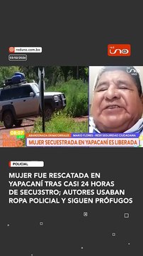 Mujer fue rescatada en Yapacaní tras casi 24 horas de secu3stro; autores usaban ropa policial y siguen prófugos