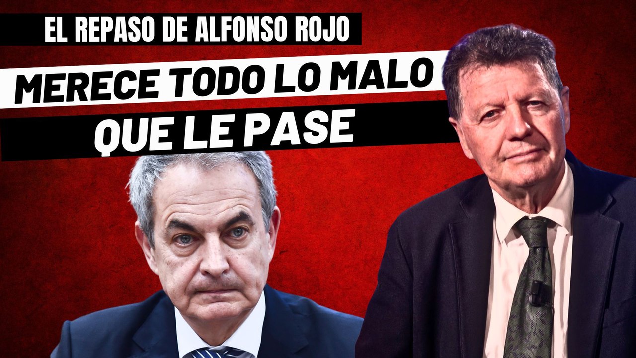 Alfonso Rojo: "El 'desaparecido' Zapatero ha hecho mucho daño y merece todo lo malo que le pase"