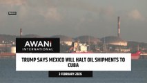 Trump says Mexico will halt oil shipments to Cuba