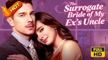 The Surrogate Bride of My Ex's Uncle | Full Movie HD - Romance Sweet Romance Modern Love Triangle Romantic Sexual-Awakening Steamy Underdog USA