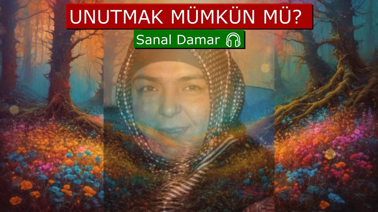 UNUTMAK MÜMKÜN MÜ Sanal Damar 🎧