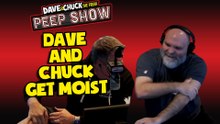 Dave and Chuck Get Moist