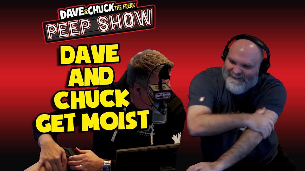 Dave and Chuck Get Moist