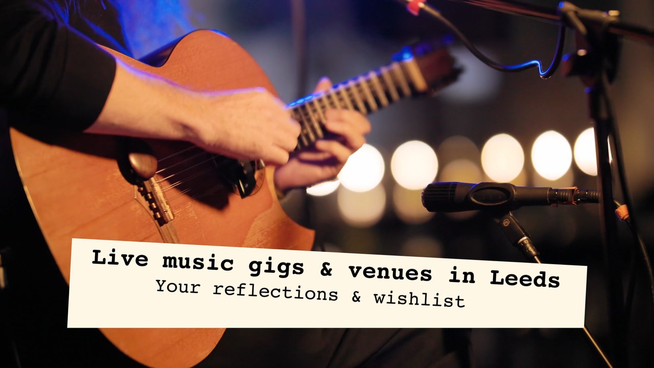 Live music reflections from Leeds