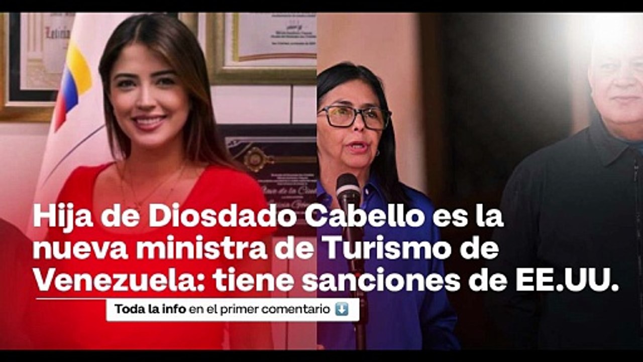 Sanciones de Estados Unidos a la hija de Diosdado Cabello, nueva ministra de Turismo de Venezuela