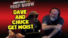 Dave and Chuck Get Moist