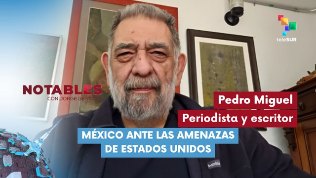 NOTABLES | Pedro Miguel | México ante las amenazas de Estados Unidos 04-02-2026
