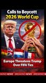Europe Threatens 2026 World Cup Boycott Over Trump Links | FIFA Faces Global Backlash
