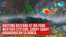 Bagyong Basyang at iba pang weather systems, sabay-sabay nararanasan sa bansa | GMA Integrated Newsfeed