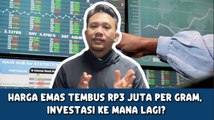 Harga Emas Tembus Rp3 Juta per Gram, Investasi ke Mana Lagi?