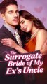 THE SURROGATE BRIDE OF MY EX'S UNCLE: Full Movie | Taboo Age Gap & Revenge | Pregnant Bride 💍