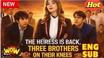 The Heiress Is Back, Three Brothers on Their Knees FULL DRAMA 2026
