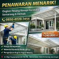 PENAWARAN MENARIK! 0856-4028-7456 Ongkos Pasang Kanopi Kordoba di Semarang & Demak