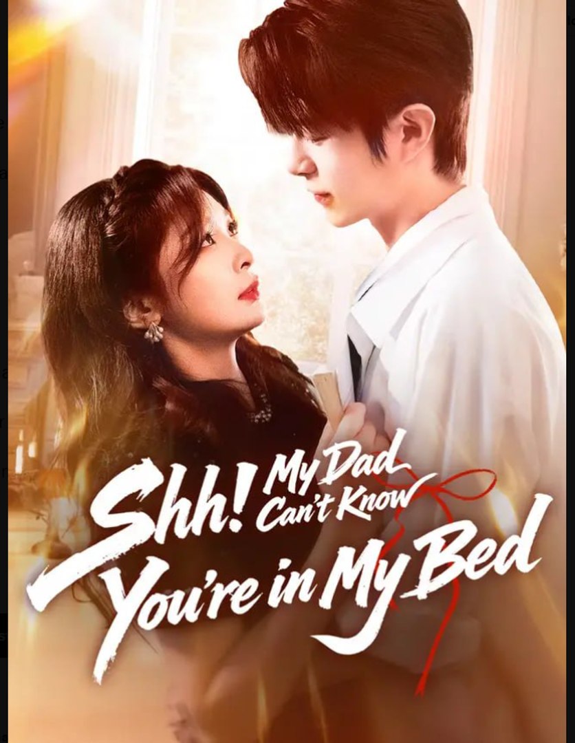 Shh My Dad Can’t Know You’re in My Bed Drama Movie Engsub
