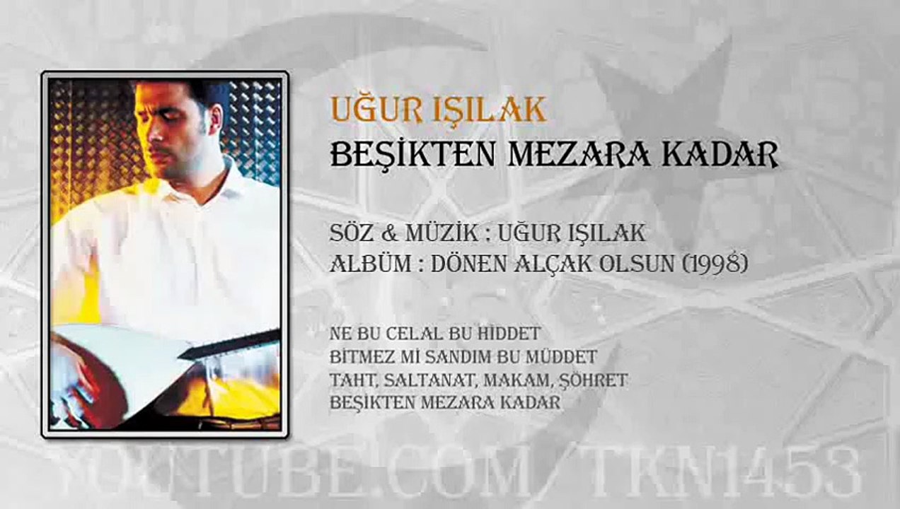 UĞUR IŞILAK - BEŞİKTEN MEZARA KADAR