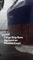 Cargo Ship Runs Aground On Panama Coast