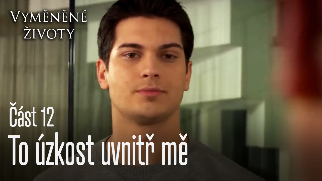 To úzkost uvnitř mě - Vyměněné životy  Feriha 12.díl