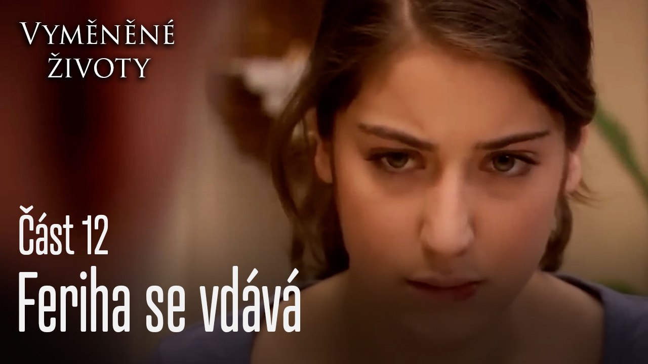 Feriha se vdává - Vyměněné životy  Feriha 12.díl