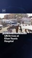 UN Arrives At Khan Younis Hospital