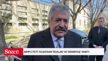 MHP'li Feti Yıldız'dan 'Öcalan' ve 'Demirtaş' yanıtı: Cumhur İttifakı'nın en ufak bir aykırı düşüncesi yok