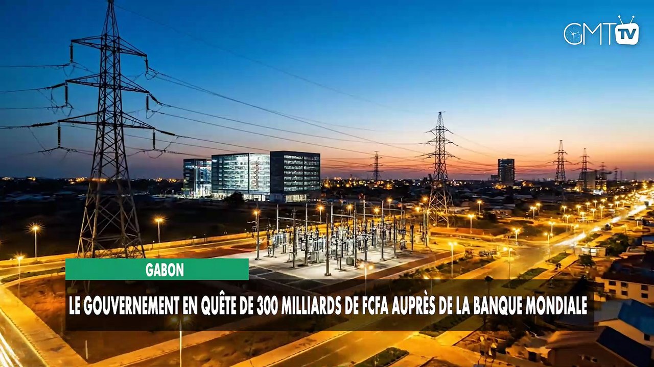 [#Reportage] Gabon : le gouvernement en quête de 300 milliards de FCFA auprès de la Banque mondiale