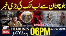Security Forces Operation - Big News From Balochistan | ARY News 6 PM Headlines | 4 Feb 2026