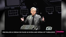 $100 Billion A.I. Dream on Pause as Nvidia and OpenAI Hit Turbulence