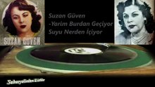 *Suzan Güven  ♪♪♪ Yarim Burdan Geçiyor Suyu Nerden İçiyor