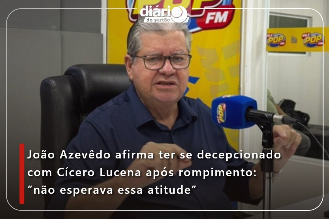 João Azevêdo afirma ter se decepcionado com Cícero Lucena após rompimento: “não esperava essa atitude”