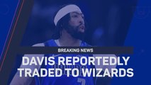 Breaking News - Anthony Davis reportedly traded to Wizards
