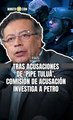 La Comisión de Acusación abrió una investigación penal de oficio contra el presidente Gustavo Petro tras las revelaciones de alias 