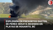 Explosión en presuntos ductos de Pemex desata incendio en Playas de Rosarito, BC
