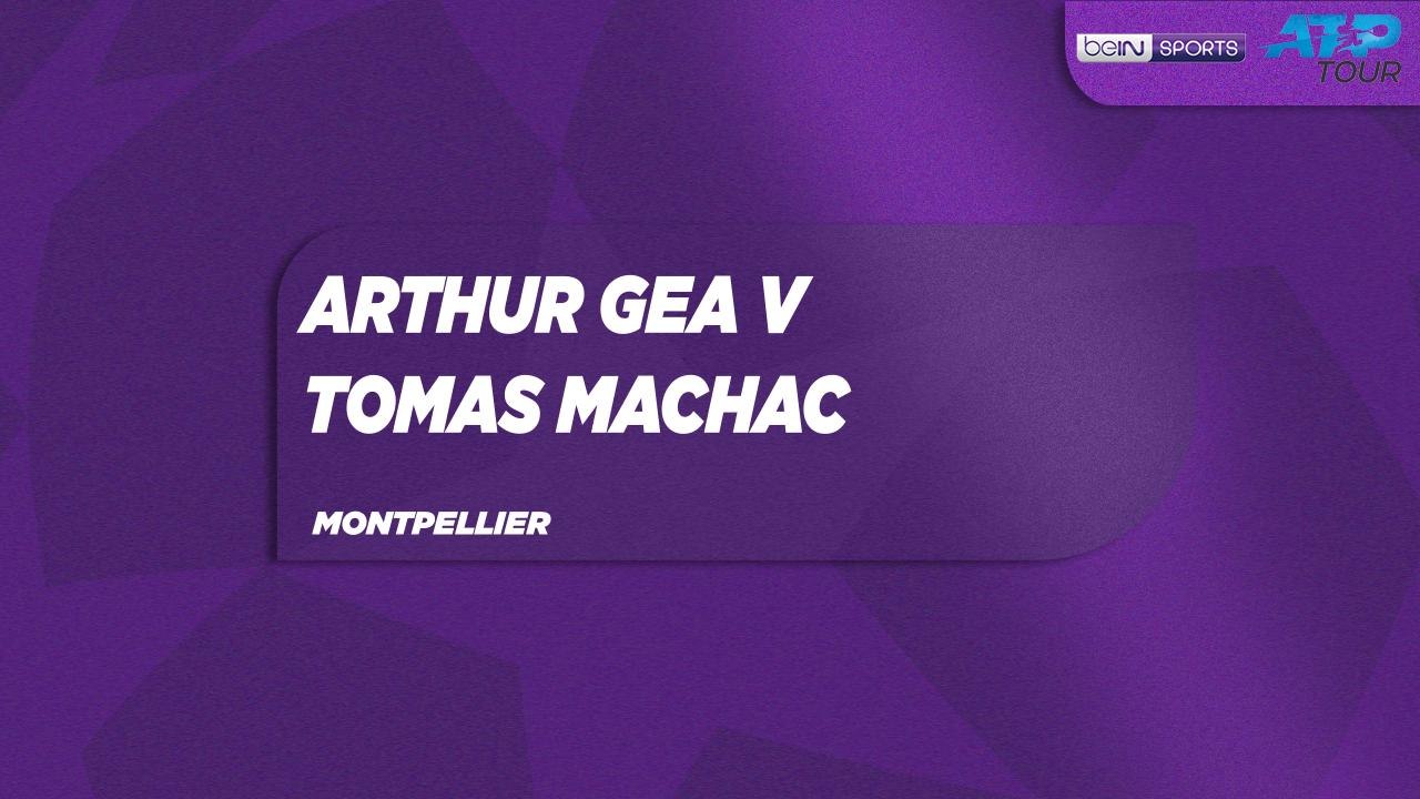A. Gea vs. T. Machac Match Highlights Montpelli...