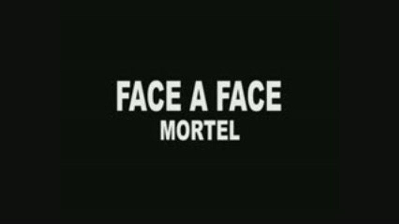 FACE A FACE mortel