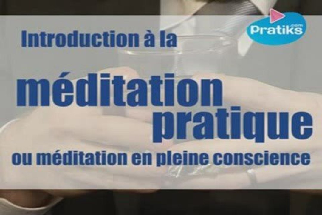 Introduction à la méditation pratique (en pleine conscience)