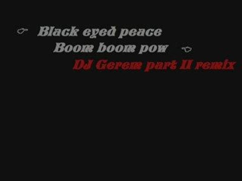 Black eyed peace- Boom boom pow ( DJ Gerem' remix part 2 )