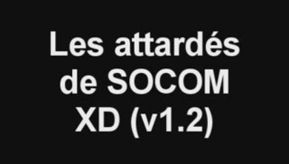 [SOCOM] Les attardés de SOCOM v1.2