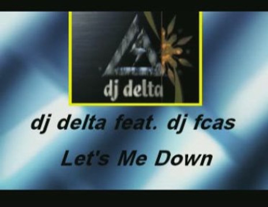 dj delta feat.dj fcas - Let's Me Down...