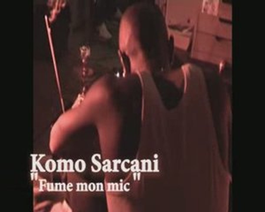 KOMO SARCANI FUMES MON MIC