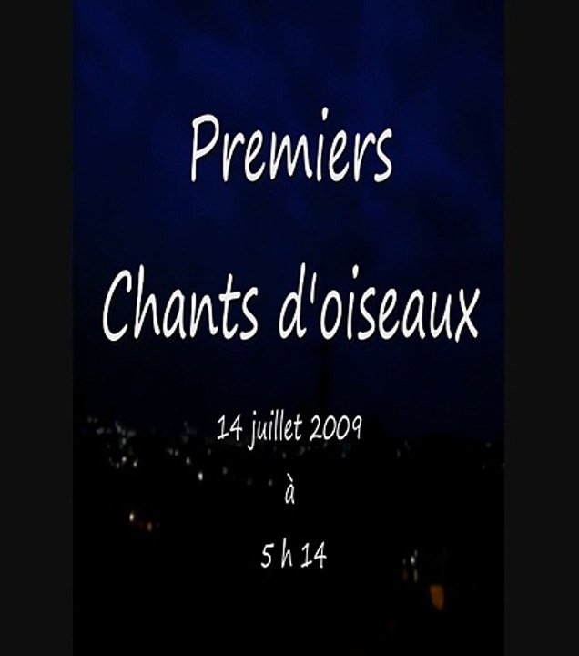 Premiers chants d'oiseaux le14 juillet 2009 à 5h14