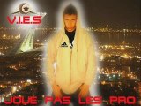V.I.E.S-Joue Pas Les pros