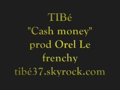 TIBé Cash money (prod Orel Le frenchy)