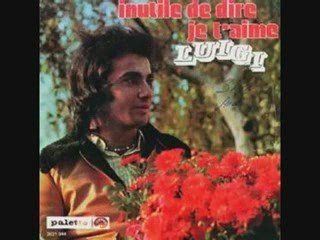 Luigi - Initile de dire je t'aime