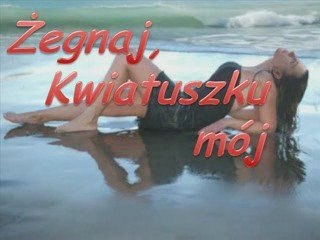 Żegnaj kwiatuszku mój