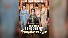 This Time, I Choose My Daughter-In-Law