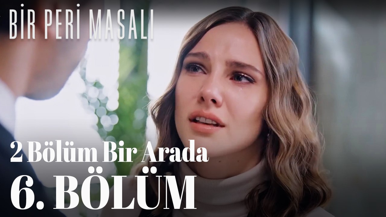 Bir Peri Masalı 6. Bölüm (2 Bölüm Bir Arada)