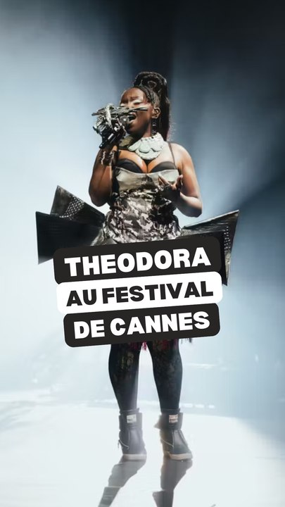 Theodora va chanter au Festival de Cannes