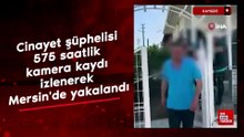 Kayseri'deki cinayetin şüphelisi 575 saatlik kamera kaydı izlenerek Mersin'de yakalandı