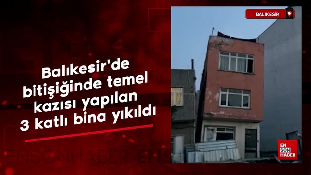Balıkesir'de bitişiğinde temel kazısı yapılan 3 katlı bina yıkıldı