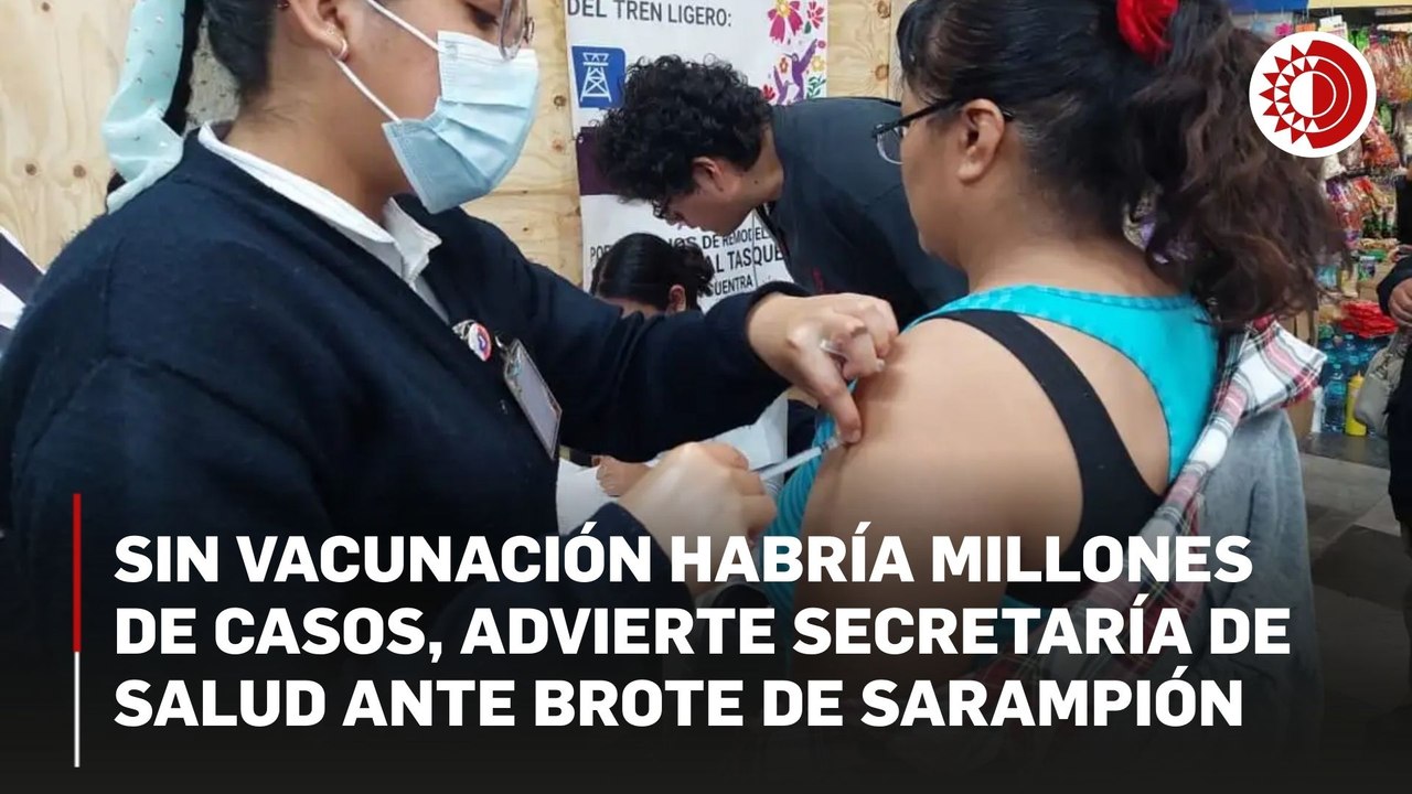 Estrategia de vacunación está funcionando; reporta Ssa 9 mil 74 casos de sarampión entre 2025 y 2026